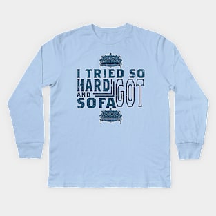 I tried so hard and got sofa Kids Long Sleeve T-Shirt